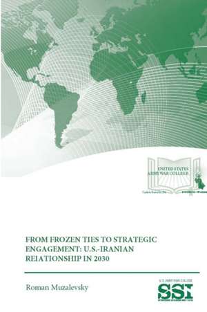 From Frozen Ties to Strategic Engagement: U.S.-Iranian Relationship in 2030 de Roman Muzalevsky