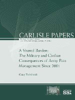 A Shared Burden: The Military and Civilian Consequences of Army Pain Management Since 2001 de Craig Trebilcock