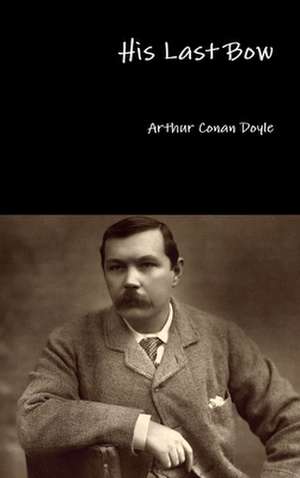 His Last Bow de Arthur Conan Doyle