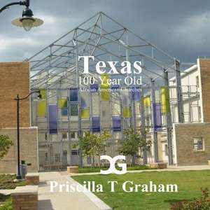 Texas 100 Year Old African American Churches de Priscilla T. Graham