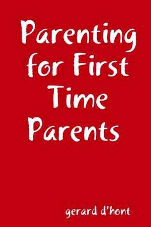 Parenting for First Time Parents de Gerard D'Hont