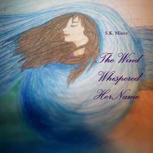 The Wind Whispered Her Name de S. K. Miner