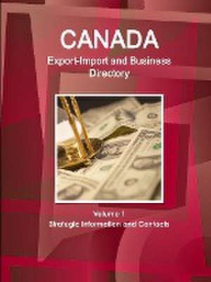 Canada Export-Import and Business Directory Volume 1 Strategic Information and Contacts de Inc Ibp