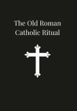 Old Roman Catholic Ritual de Arnold Harris Mathew