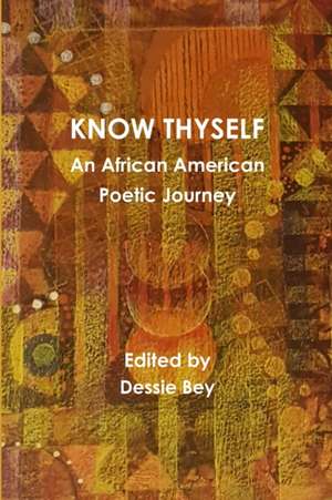 Know Thyself: An African American Poetic Journey de Dessie Bey