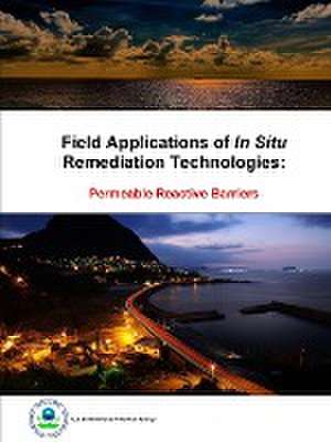 Field Applications of in Situ Remediation Technologies: Permeable Reactive Barriers de U. S. Environmental Protection Agency