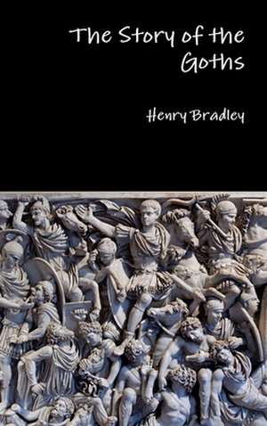 The Story of the Goths de Henry Bradley