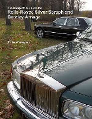 The Complete Guide to the Rolls-Royce Silver Seraph and Bentley Arnage de Richard Vaughan