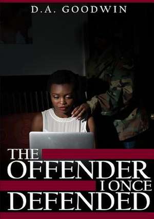 The Offender I Once Defended de D. A. Goodwin