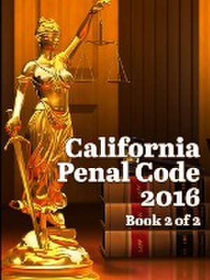 California Penal Code 2016 Book 2 of 2 de John Snape