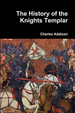 The History of the Knights Templar de Charles Addison