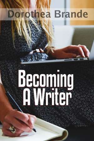 Becoming a Writer de Dorothea Brande