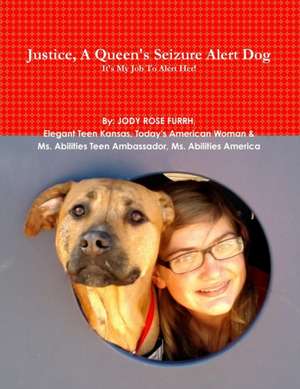 Justice, a Queen's Seizure Alert Dog. It's My Job to Alert Her! de Jody Rose Furrh