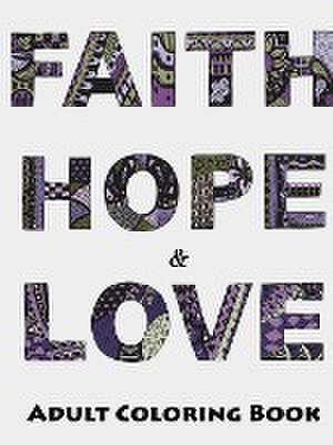 Faith, Hope and Love Adult Coloring Book de Megan Rohrer