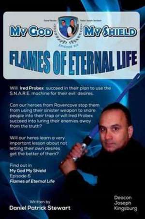 My God My Shield Episode Six Flames of Eternal Life de Daniel Stewart