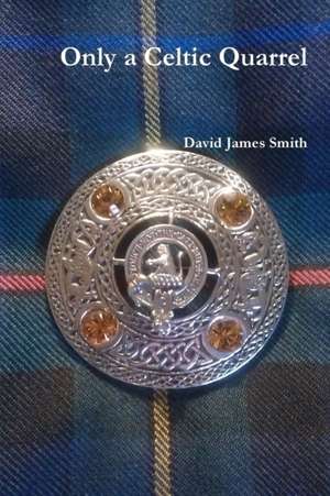 Only a Celtic Quarrel de David James Smith