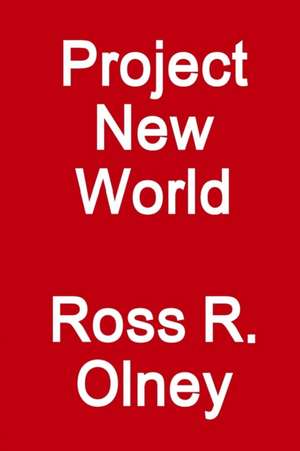 Project New World de Ross R. Olney