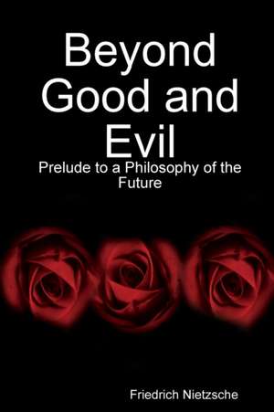 Beyond Good and Evil: Prelude to a Philosophy of the Future de Friedrich Wilhelm Nietzsche