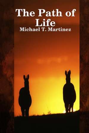 The Path of Life de Michael T. Martinez