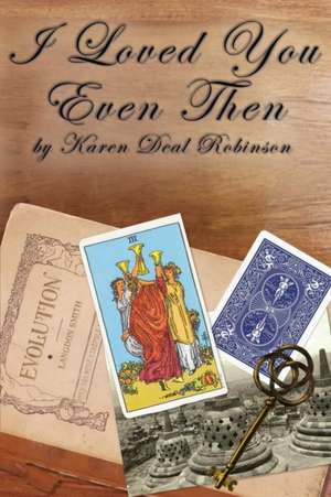 I Loved You Even Then de Karen Deal Robinson