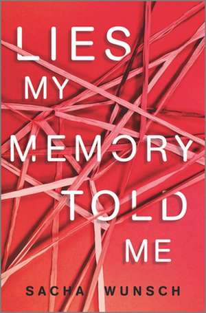 Lies My Memory Told Me de Sacha Wunsch