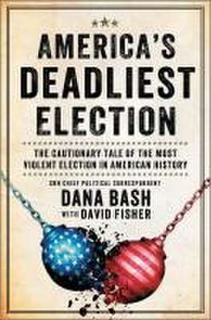 America's Deadliest Election de Dana Bash