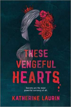 These Vengeful Hearts de Katherine Laurin