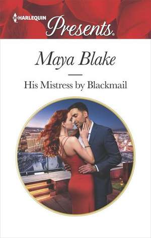 His Mistress by Blackmail de Maya Blake