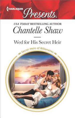 Wed for His Secret Heir de Chantelle Shaw