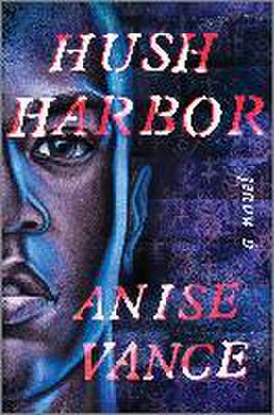 Hush Harbor de Anise Vance