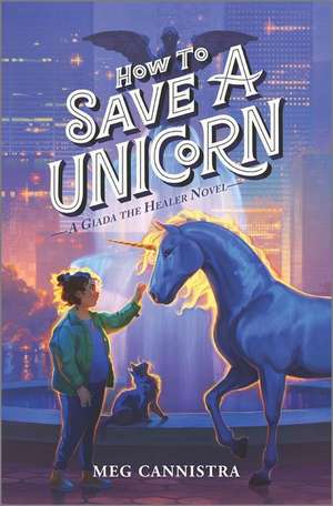 How to Save a Unicorn de Meg Cannistra