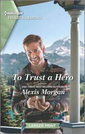 To Trust a Hero de Alexis Morgan