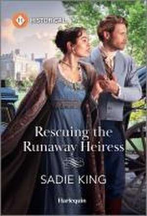 Rescuing the Runaway Heiress de Sadie King