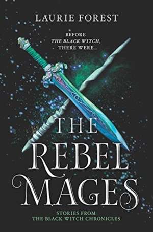 The Rebel Mages de Laurie Forest