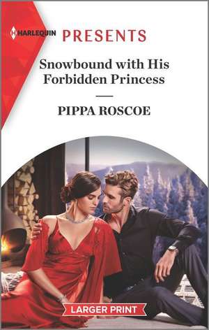 Snowbound with His Forbidden Princess de Pippa Roscoe