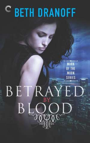 Betrayed by Blood de Beth Dranoff