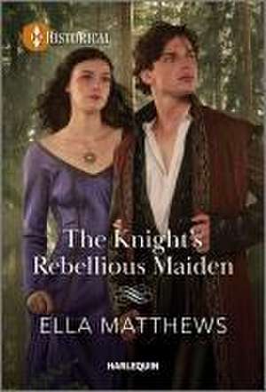 The Knight's Rebellious Maiden de Ella Matthews