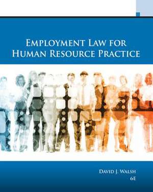 Employment Law for Human Resource Practice de David J. Walsh