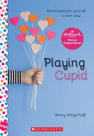 Playing Cupid: A Wish Novel de Jenny Meyerhoff