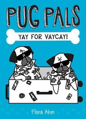 Yay for Vaycay! (Pug Pals #2) de Flora Ahn