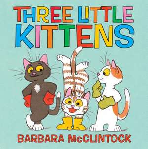 Three Little Kittens de Barbara McClintock