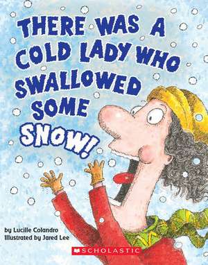 There Was a Cold Lady Who Swallowed Some Snow! de Lucille Colandro