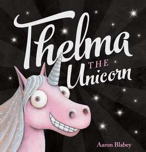 Thelma the Unicorn de Aaron Blabey