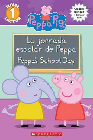 Peppa Pig: La Jornada Escolar de Peppa / Peppa's School Day (Scholastic Bilingual) de Meredith Rusu