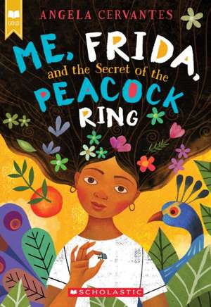 Me, Frida, and the Secret of the Peacock Ring de Angela Cervantes