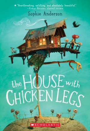 The House with Chicken Legs de Sophie Anderson