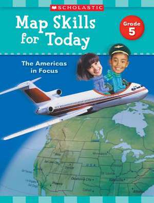 Map Skills for Today de Scholastic Teaching Resources