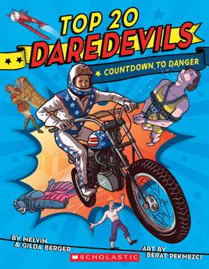 Top 20 Daredevils: Countdown to Danger de Melvin Berger