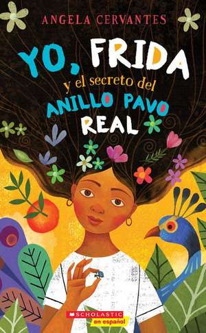 Frida, el Misterio del Anillo del Pavo Real y Yo de Angela Cervantes