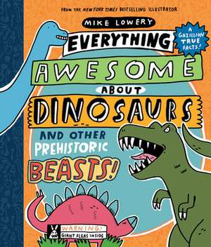 Everything Awesome about Dinosaurs and Other Prehistoric Beasts! de Mike Lowery